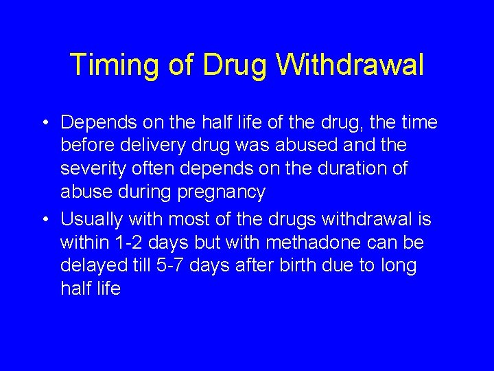 Timing of Drug Withdrawal • Depends on the half life of the drug, the