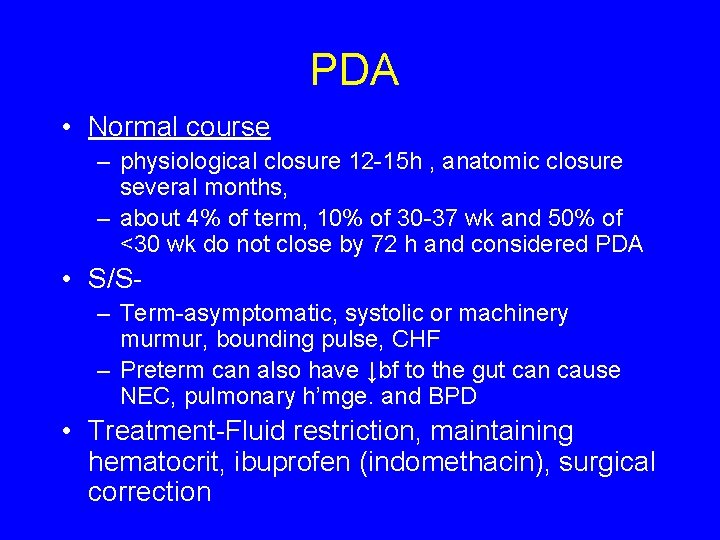 PDA • Normal course – physiological closure 12 -15 h , anatomic closure several