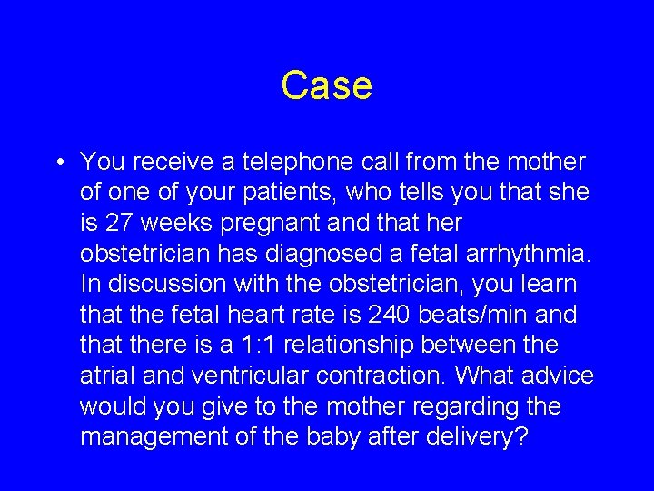 Case • You receive a telephone call from the mother of one of your