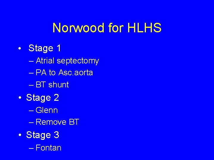 Norwood for HLHS • Stage 1 – Atrial septectomy – PA to Asc. aorta