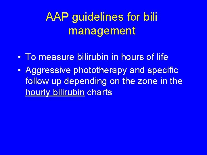 AAP guidelines for bili management • To measure bilirubin in hours of life •