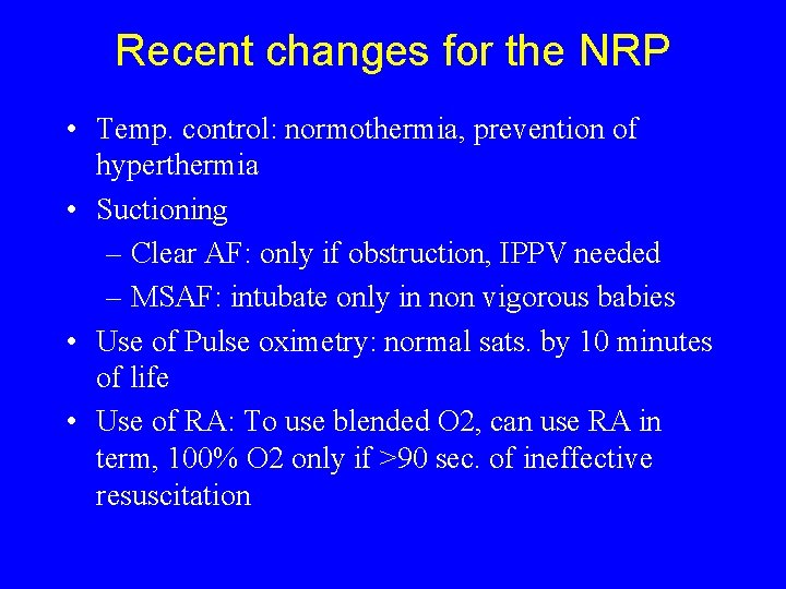 Recent changes for the NRP • Temp. control: normothermia, prevention of hyperthermia • Suctioning