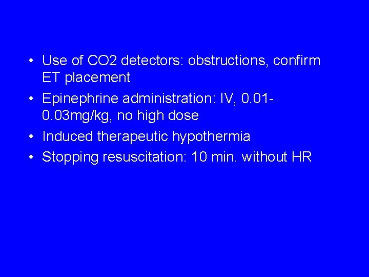 • Use of CO 2 detectors: obstructions, confirm ET placement • Epinephrine administration: • Use of CO 2 detectors: obstructions, confirm ET placement • Epinephrine administration: