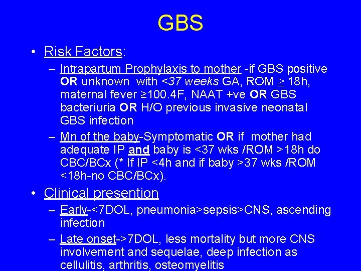 GBS • Risk Factors: – Intrapartum Prophylaxis to mother -if GBS positive OR unknown