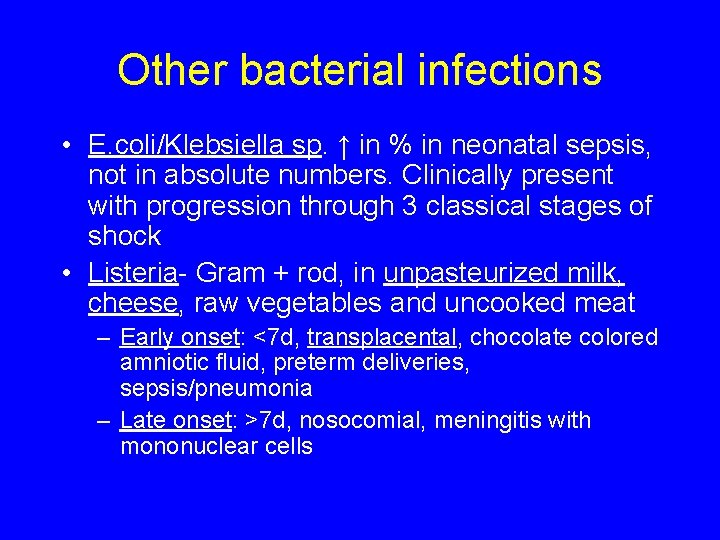 Other bacterial infections • E. coli/Klebsiella sp. ↑ in % in neonatal sepsis, not