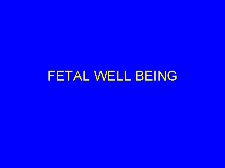 FETAL WELL BEING 