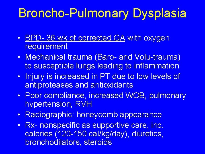 Broncho-Pulmonary Dysplasia • BPD- 36 wk of corrected GA with oxygen requirement • Mechanical