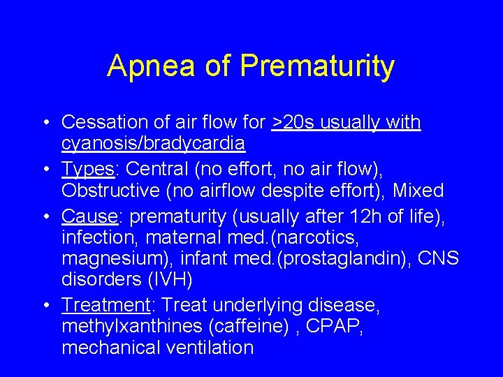 Apnea of Prematurity • Cessation of air flow for >20 s usually with cyanosis/bradycardia