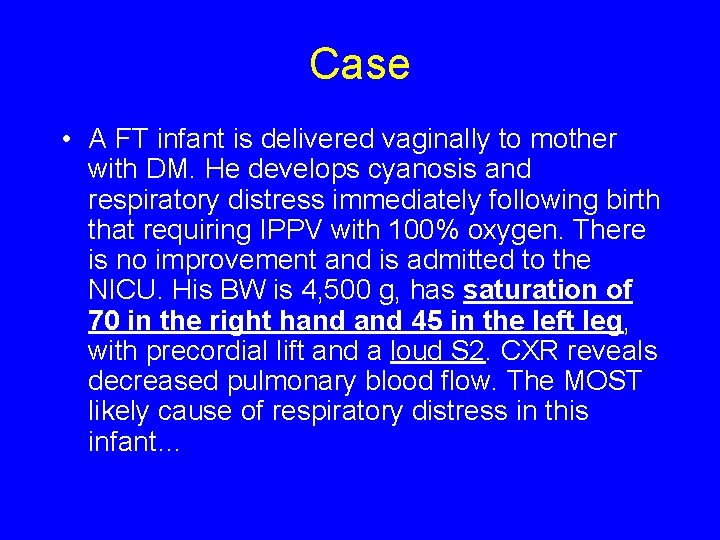 Case • A FT infant is delivered vaginally to mother with DM. He develops