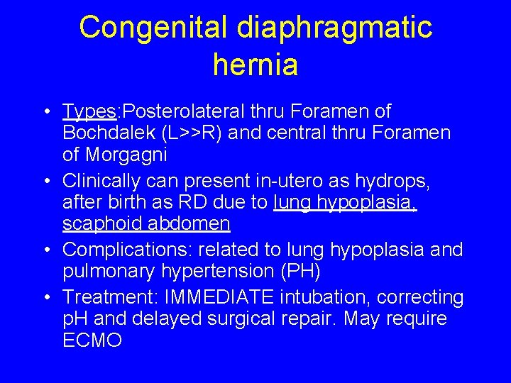 Congenital diaphragmatic hernia • Types: Posterolateral thru Foramen of Bochdalek (L>>R) and central thru