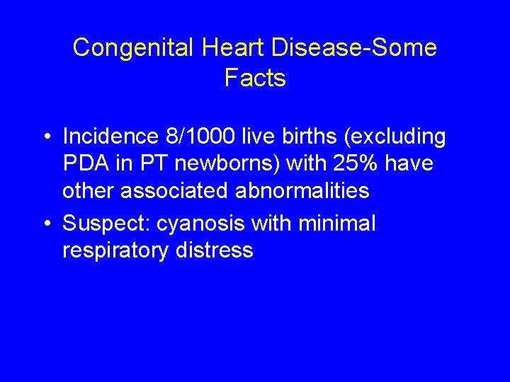 Congenital Heart Disease-Some Facts • Incidence 8/1000 live births (excluding PDA in PT newborns)