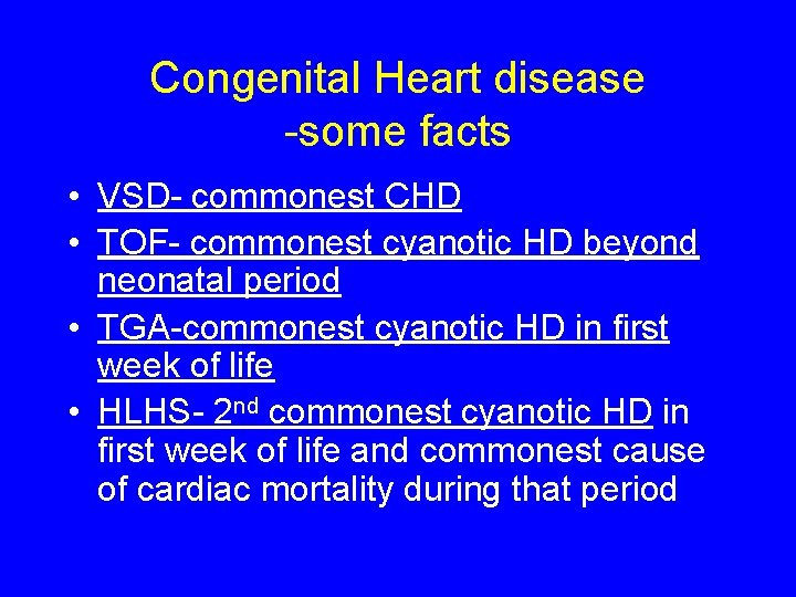 Congenital Heart disease -some facts • VSD- commonest CHD • TOF- commonest cyanotic HD