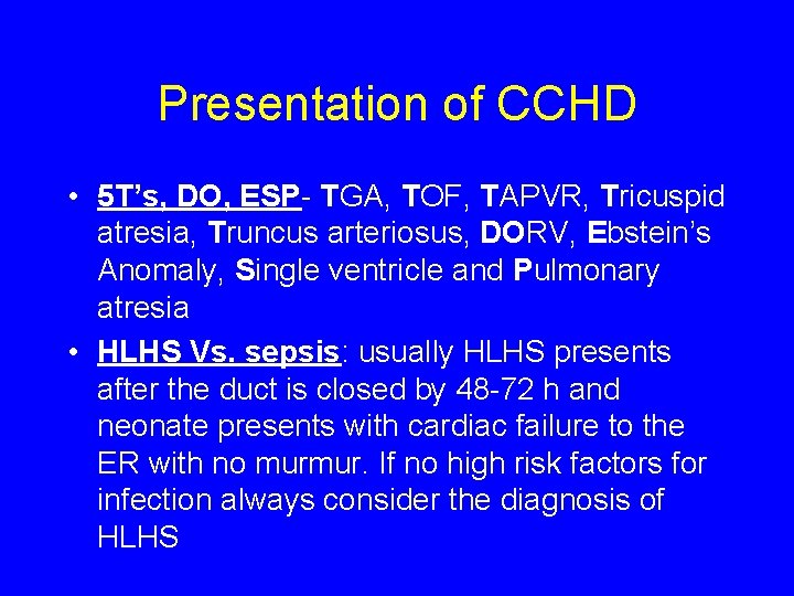 Presentation of CCHD • 5 T’s, DO, ESP- TGA, TOF, TAPVR, Tricuspid atresia, Truncus