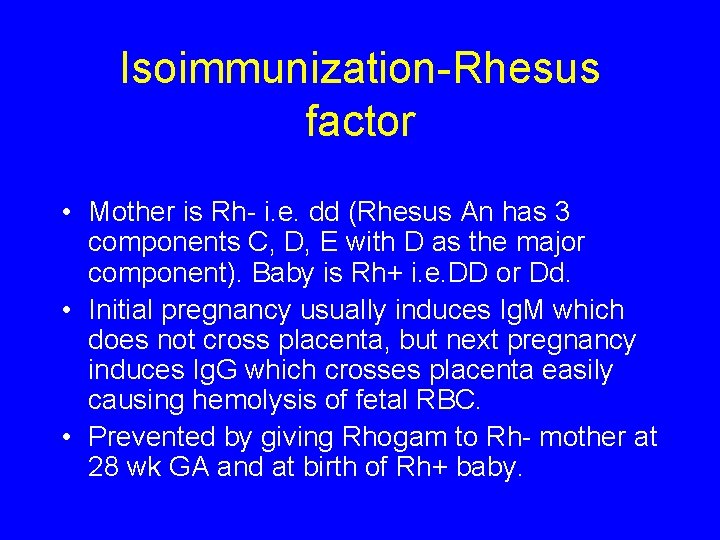 Isoimmunization-Rhesus factor • Mother is Rh- i. e. dd (Rhesus An has 3 components