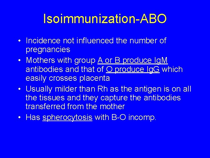 Isoimmunization-ABO • Incidence not influenced the number of pregnancies • Mothers with group A