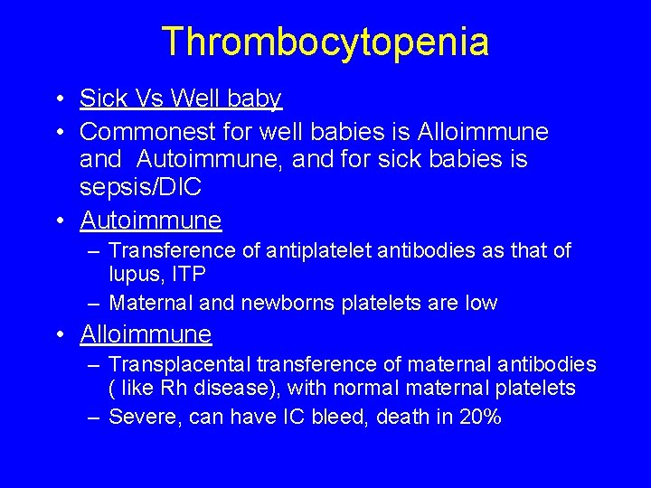 Thrombocytopenia • Sick Vs Well baby • Commonest for well babies is Alloimmune and
