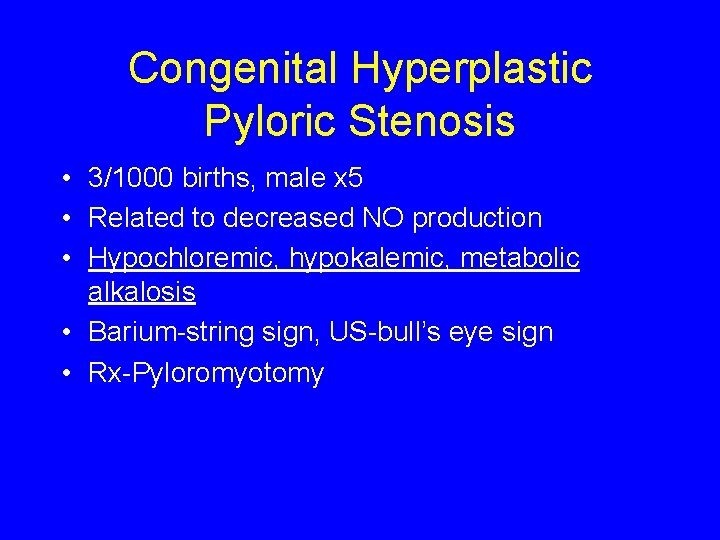 Congenital Hyperplastic Pyloric Stenosis • 3/1000 births, male x 5 • Related to decreased