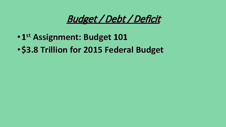 Budget / Debt / Deficit • 1 st Assignment: Budget 101 • $3. 8