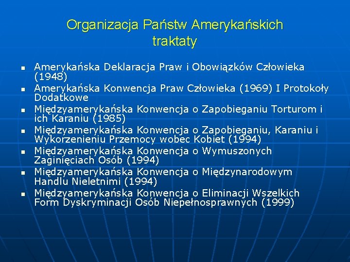 Organizacja Państw Amerykańskich traktaty n n n n Amerykańska Deklaracja Praw i Obowiązków Człowieka