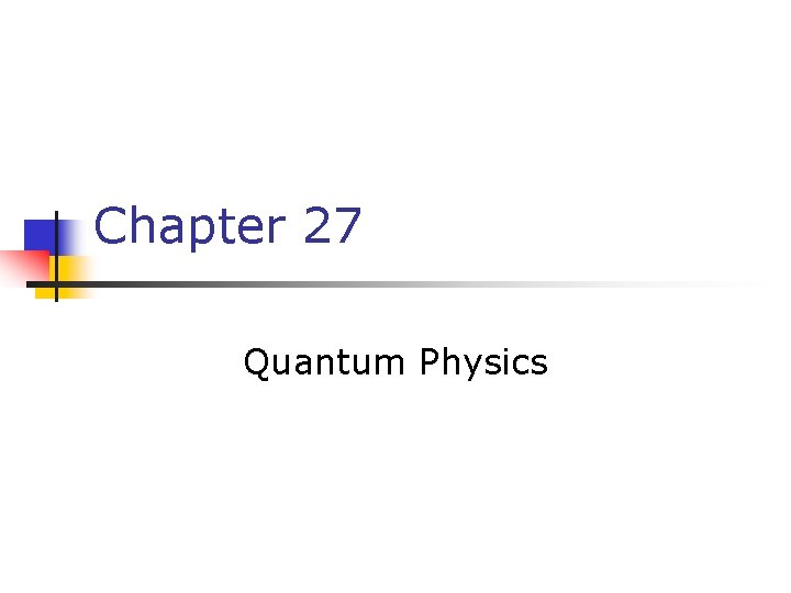Chapter 27 Quantum Physics 