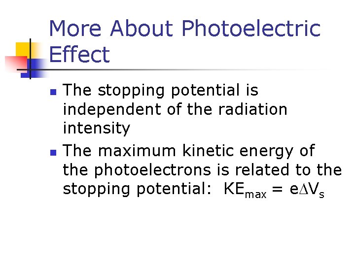 More About Photoelectric Effect n n The stopping potential is independent of the radiation