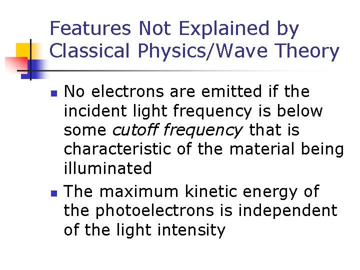 Features Not Explained by Classical Physics/Wave Theory n n No electrons are emitted if