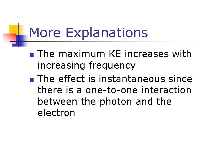 More Explanations n n The maximum KE increases with increasing frequency The effect is