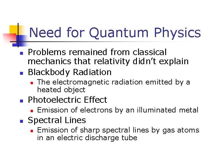 Need for Quantum Physics n n Problems remained from classical mechanics that relativity didn’t