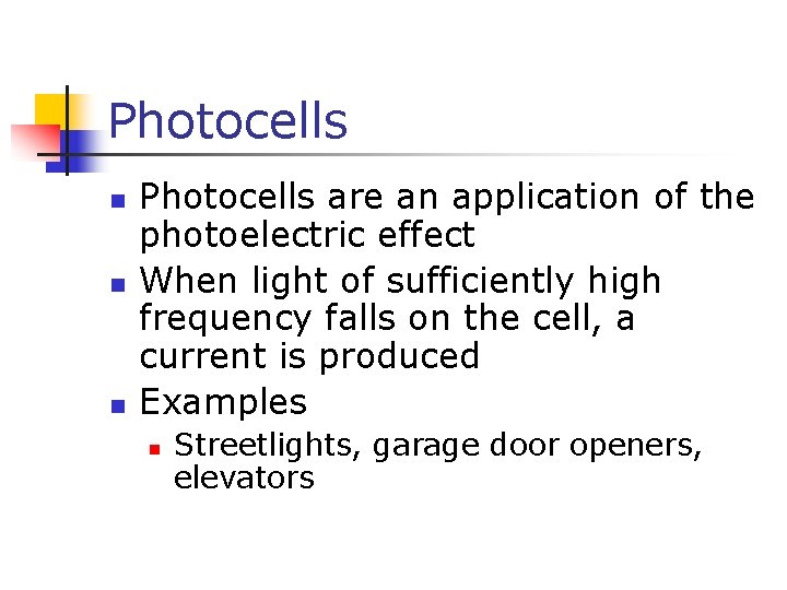 Photocells n n n Photocells are an application of the photoelectric effect When light
