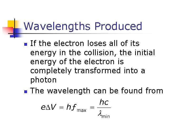Wavelengths Produced n n If the electron loses all of its energy in the