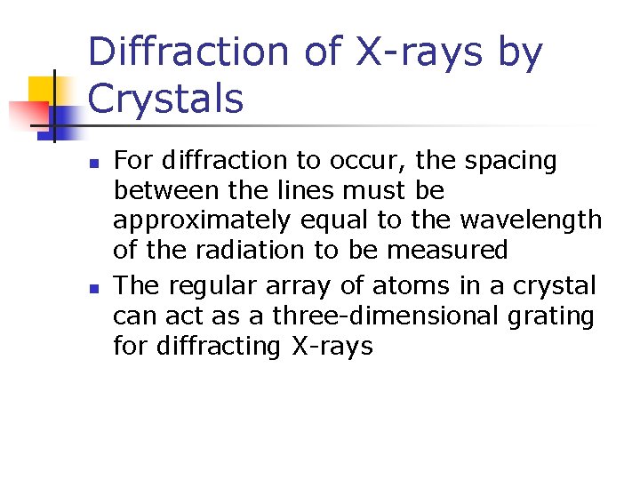 Diffraction of X-rays by Crystals n n For diffraction to occur, the spacing between