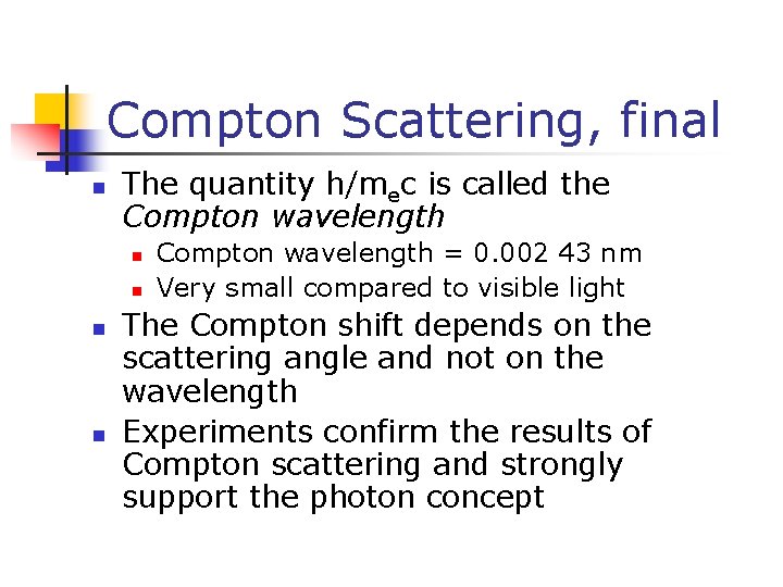 Compton Scattering, final n The quantity h/mec is called the Compton wavelength n n