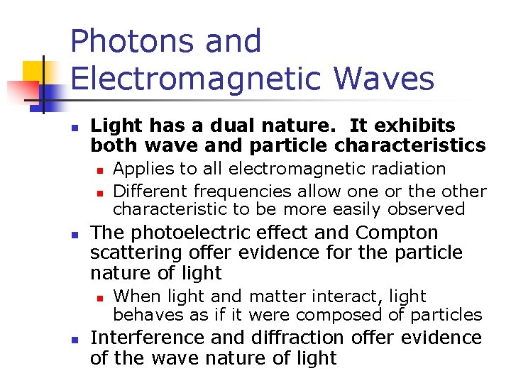 Photons and Electromagnetic Waves n Light has a dual nature. It exhibits both wave