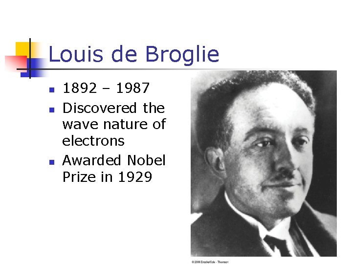 Louis de Broglie n n n 1892 – 1987 Discovered the wave nature of