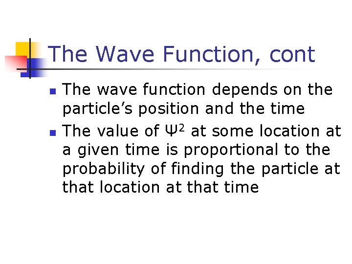 The Wave Function, cont n n The wave function depends on the particle’s position