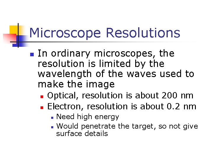 Microscope Resolutions n In ordinary microscopes, the resolution is limited by the wavelength of