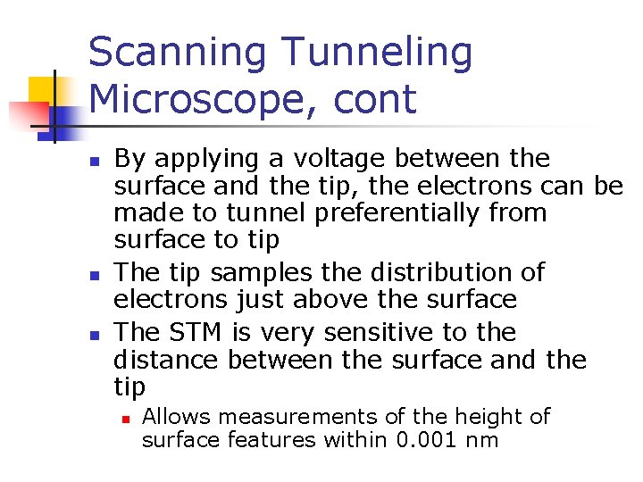 Scanning Tunneling Microscope, cont n n n By applying a voltage between the surface