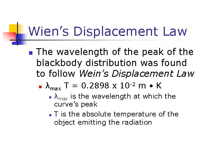 Wien’s Displacement Law n The wavelength of the peak of the blackbody distribution was
