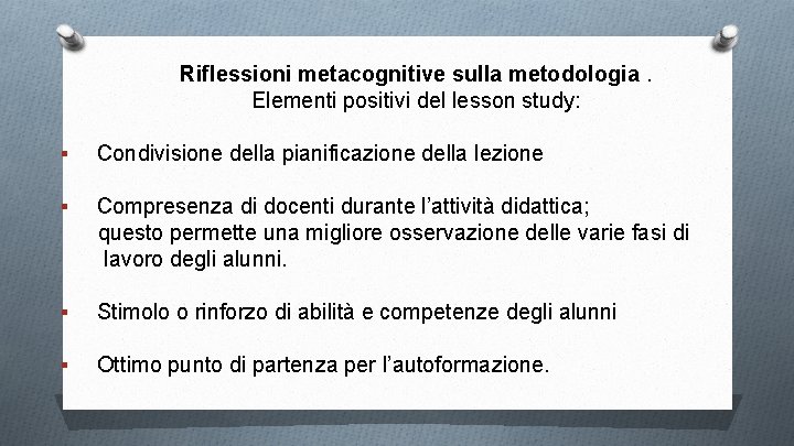 Riflessioni metacognitive sulla metodologia. Elementi positivi del lesson study: § Condivisione della pianificazione della