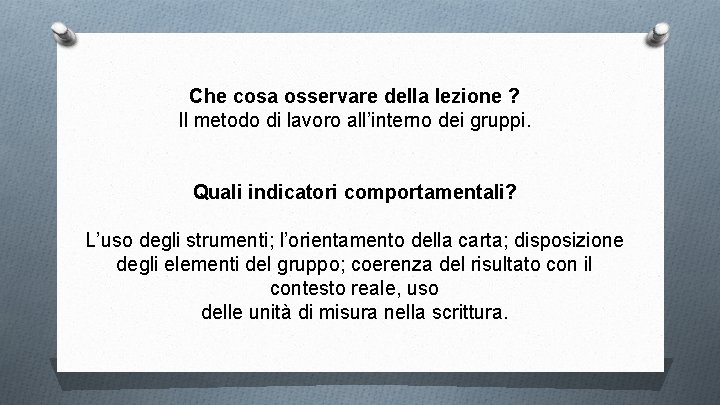 Che cosa osservare della lezione ? Il metodo di lavoro all’interno dei gruppi. Quali