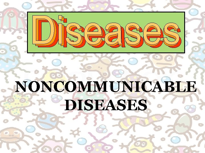 NONCOMMUNICABLE DISEASES 