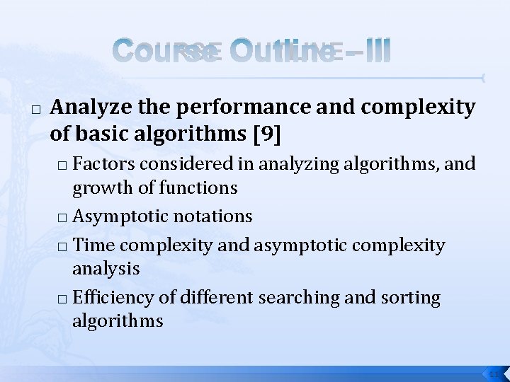 COURSE OUTLINE - III � Analyze the performance and complexity of basic algorithms [9]
