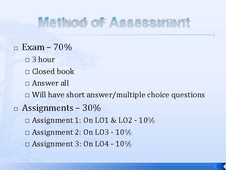 METHOD OF ASSESSMENT � Exam – 70% 3 hour � Closed book � Answer