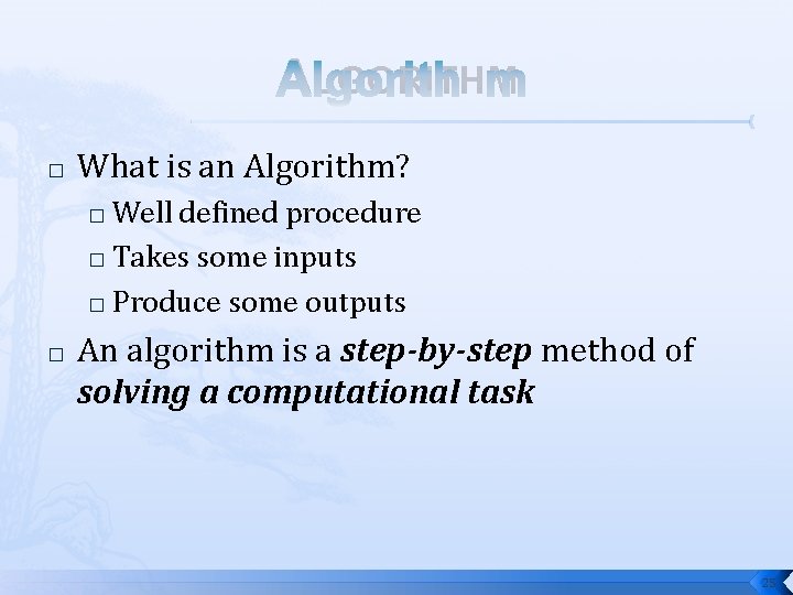 ALGORITHM � What is an Algorithm? Well defined procedure � Takes some inputs �