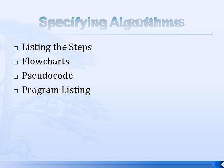 SPECIFYING ALGORITHMS � � Listing the Steps Flowcharts Pseudocode Program Listing 26 