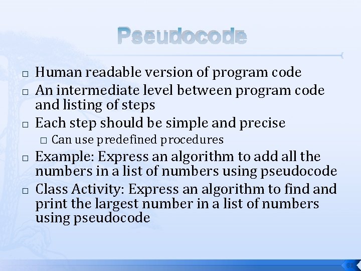 PSEUDOCODE � � � Human readable version of program code An intermediate level between