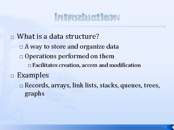 INTRODUCTION � What is a data structure? A way to store and organize data