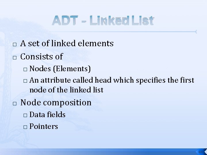 ADT - LINKED LIST � � A set of linked elements Consists of Nodes