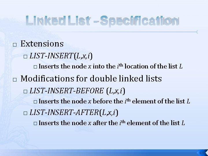 LINKED LIST - SPECIFICATION � Extensions � LIST-INSERT(L, x, i) � � Inserts the