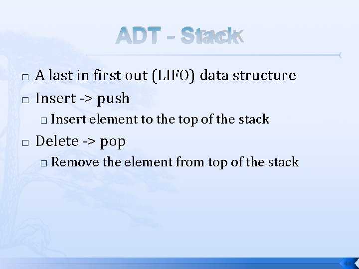 ADT - STACK � � A last in first out (LIFO) data structure Insert